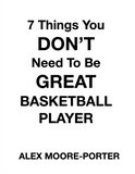7 Things You Don't Need To Be A Great Basketball Player Cheatsheet